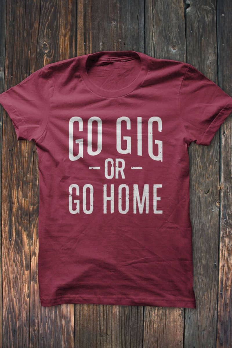 Read more about the article Go Gig Or Go Home T-Shirt